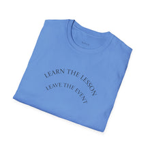 Load image into Gallery viewer, Learn the lesson Leave the event…Unisex T-Shirt by B E-Z