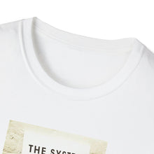 Load image into Gallery viewer, The System is… - Unisex T-Shirt