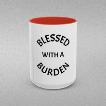 Load image into Gallery viewer, BLESSED WITH A BURDEN Coffee Mug (15oz)