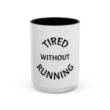 Load image into Gallery viewer, TIRED WITHOUT RUNNING Coffee Mug (15oz)