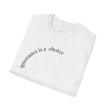 Load image into Gallery viewer, ignorance is a choice Unisex T-Shirt by B E-Z