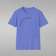 Load image into Gallery viewer, F. Around & Find Out Unisex T-Shirt by B E-Z