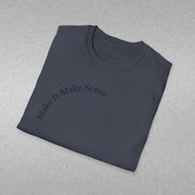 Load image into Gallery viewer, Make It Make Sense Unisex T-Shirt by B E-Z