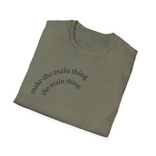 Load image into Gallery viewer, Make the main thing…Unisex T-Shirt by B E-Z