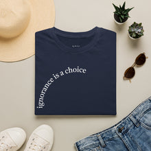 Load image into Gallery viewer, ignorance is a choice Unisex T-Shirt by B E-Z