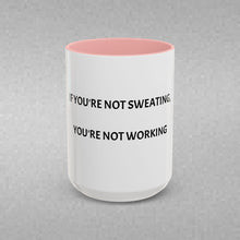 Load image into Gallery viewer, IF YOU'RE NOT SWEATING, YOU'RE NOT WORKING Coffee Mug (15oz)