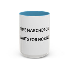 Load image into Gallery viewer, TIME MARCHES ON, WAITS FOR NO ONE Coffee Mug (15oz)