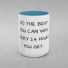 Load image into Gallery viewer, DO THE BEST YOU CAN WITH EVERY 24 HOURS YOU GET Coffee Mug (15oz)