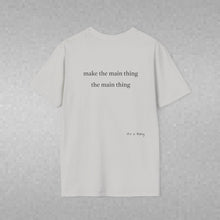 Load image into Gallery viewer, make the main thing…Unisex T-Shirt by B E-Z