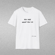 Load image into Gallery viewer, You are what you do…Unisex T-Shirt by B E-Z