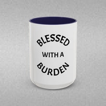 Load image into Gallery viewer, BLESSED WITH A BURDEN Coffee Mug (15oz)