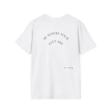 Load image into Gallery viewer, Be Where Your Feet Are Unisex T-Shirt by B E-Z