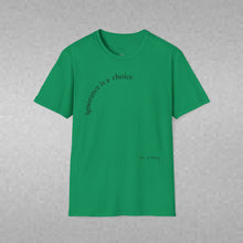 Load image into Gallery viewer, ignorance is a choice Unisex T-Shirt by B E-Z