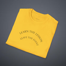 Load image into Gallery viewer, Learn the lesson Leave the event…Unisex T-Shirt by B E-Z
