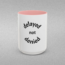 Load image into Gallery viewer, DELAYED NOT DENIED Coffee Mug (15oz)