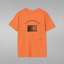 Load image into Gallery viewer, I'm basketball old Unisex T-Shirt by B E-Z