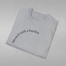 Load image into Gallery viewer, blessed with a burden Unisex T-Shirt by B E-Z