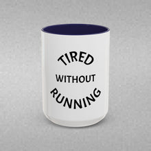 Load image into Gallery viewer, TIRED WITHOUT RUNNING Coffee Mug (15oz)