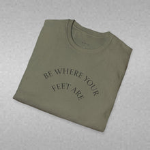 Load image into Gallery viewer, Be Where Your Feet Are Unisex T-Shirt by B E-Z