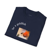 Load image into Gallery viewer, be a goldfish Unisex T-Shirt by B E-Z