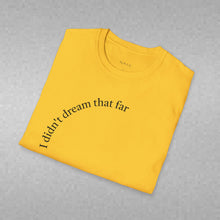 Load image into Gallery viewer, I didn't dream Unisex T-Shirt by B E-Z