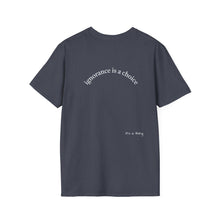 Load image into Gallery viewer, ignorance is a choice Unisex T-Shirt by B E-Z