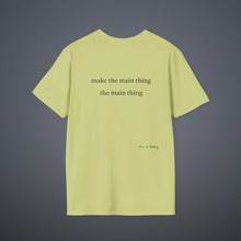 Load image into Gallery viewer, Make the main thing…Unisex T-Shirt by B E-Z