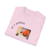 Load image into Gallery viewer, be a goldfish Unisex T-Shirt by B E-Z