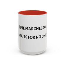 Load image into Gallery viewer, TIME MARCHES ON, WAITS FOR NO ONE Coffee Mug (15oz)