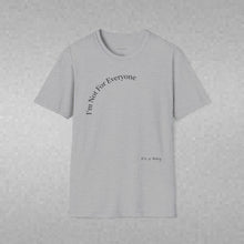 Load image into Gallery viewer, I'm Not For Everyone Unisex T-Shirt by B E-Z
