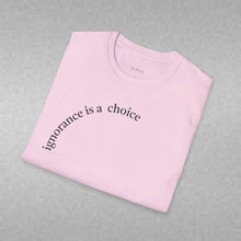 Load image into Gallery viewer, ignorance is a choice Unisex T-Shirt by B E-Z