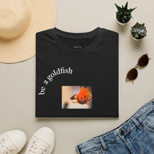 Load image into Gallery viewer, be a goldfish Unisex T-Shirt by B E-Z