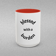 Load image into Gallery viewer, BLESSED WITH A BURDEN Coffee Mug (15oz)