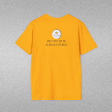 Load image into Gallery viewer, Don't Forget That You Are Needed In This World (Back of Shirt) Unisex T-Shirt by B E-Z - It's A Thing