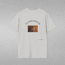 Load image into Gallery viewer, I'm basketball old Unisex T-Shirt by B E-Z