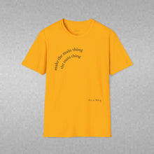 Load image into Gallery viewer, Make the main thing…Unisex T-Shirt by B E-Z