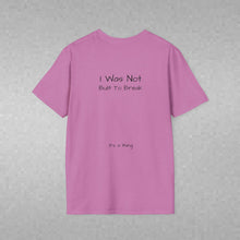 Load image into Gallery viewer, I Was Not Built To Break (Back of Shirt) Unisex T-Shirt by B E-Z - It's A Thing