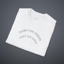 Load image into Gallery viewer, Learn the lesson Leave the event…Unisex T-Shirt by B E-Z