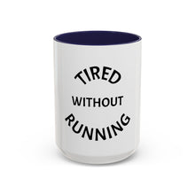 Load image into Gallery viewer, TIRED WITHOUT RUNNING Coffee Mug (15oz)