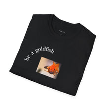 Load image into Gallery viewer, be a goldfish Unisex T-Shirt by B E-Z