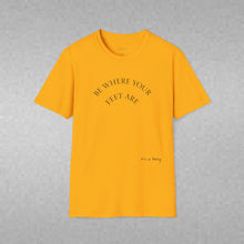 Load image into Gallery viewer, Be Where Your Feet Are Unisex T-Shirt by B E-Z