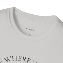 Load image into Gallery viewer, Be Where Your Feet Are Unisex T-Shirt by B E-Z