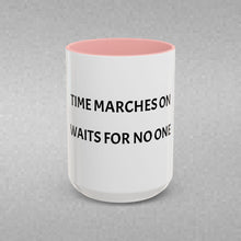 Load image into Gallery viewer, TIME MARCHES ON, WAITS FOR NO ONE Coffee Mug (15oz)