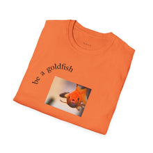 Load image into Gallery viewer, be a goldfish Unisex T-Shirt by B E-Z