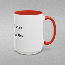 Load image into Gallery viewer, PRACTICE LIKE YOU PLAY, PLAY LIKE YOU PRACTICE Coffee Mug (15oz)