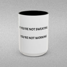 Load image into Gallery viewer, IF YOU'RE NOT SWEATING, YOU'RE NOT WORKING Coffee Mug (15oz)