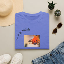 Load image into Gallery viewer, be a goldfish Unisex T-Shirt by B E-Z