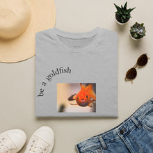 Load image into Gallery viewer, be a goldfish Unisex T-Shirt by B E-Z