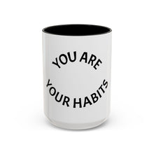 Load image into Gallery viewer, YOU ARE YOUR HABITS Coffee Mug (15oz)