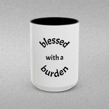 Load image into Gallery viewer, BLESSED WITH A BURDEN Coffee Mug (15oz)